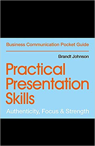 Practical Presentation Skills Authenticity, Focus and Strength