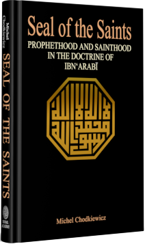 Seal of the saints - prophethood and sainthood in the doctrine of Ibn 'Arabi
