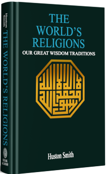 The World's Religions: Our Great Wisdom Traditions