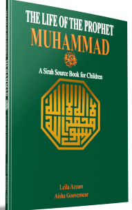 The Life of the Prophet Muhammad A Sirah Source Book for Children   -