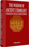 The Wisdom Of Ancient Cosmology Contemporary Science In Light Of Tradition