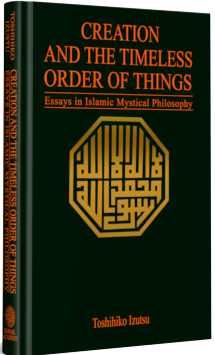 Creation And The Timeless Order Of Things Essays In Islamic Mystical Philosophy
