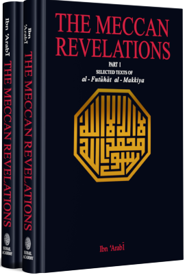 THE MECCAN REVELATIONS (Part-I and II) – Selected Texts of al-Futuhat al-Makkiya
