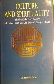Culture and Spirituality: The Punjabi Sufi Poetry Sufi Poetry of Baba Fariduddin Masud