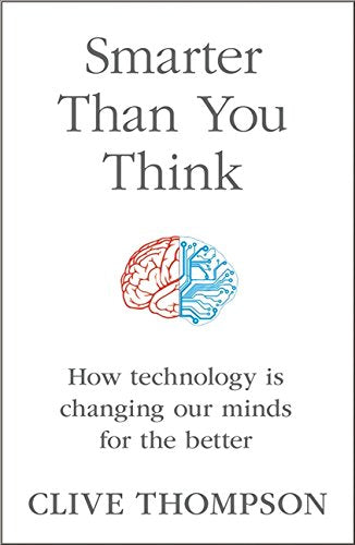 Smarter Than You Think How Technology is Changing Our Minds for the Better :