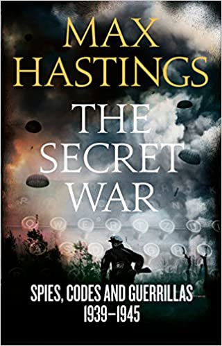 The Secret War: Spies, Codes and Guerrillas 1939Ã¢â‚¬â€œ1945