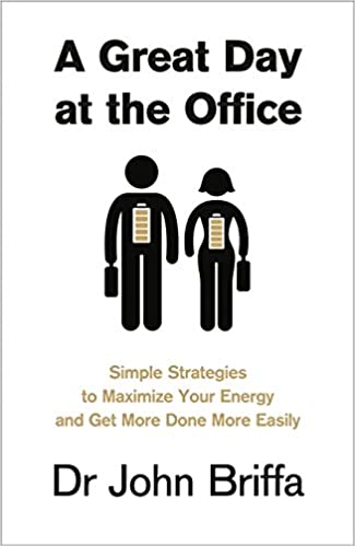 A Great Day at the Office - Simple Strategies to Maximize Your Energy and Get More Done More Easily