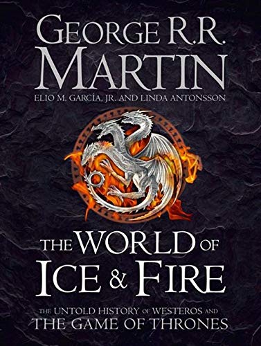The World of Ice and Fire The Official History of Westeros and the World of a Game of Thrones