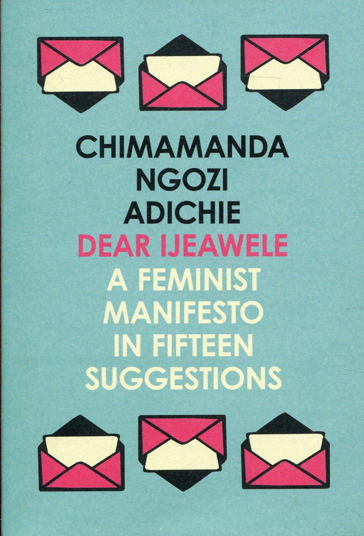 Dear Ijeawele, Or A Feminist Manifesto In Fifteen Suggestions