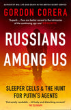 Russians Among Us: Sleeper Cells and the Hunt for Putins Agents