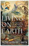 Living on Earth  Life  Consciousness and the Making of the Natural World