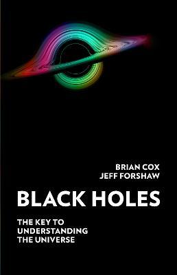 Black Holes - The Key to Understanding the Universe