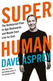 Super Human - The Bulletproof Plan to Age Backward and Maybe Even Live Forever