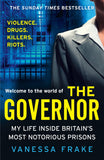THE GOVERNOR: The unbelievable true story of my life inside Britain's most notorious prisons. THE SUNDAY TIMES TOP TEN BESTSELLER