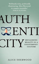 Authenticity: How economics, evolution and technology drive us to deceive – and how we can fight back