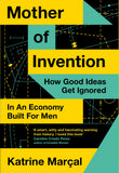 Mother of Invention: How Good Ideas Get Ignored in an Economy Built for Men