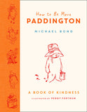 How to Be More Paddington: a Book of Kindness