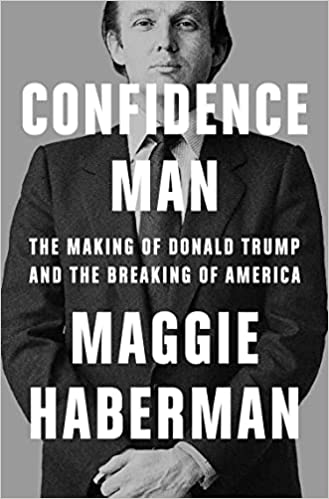 Confidence Man - The Making of Donald Trump and the Breaking of America