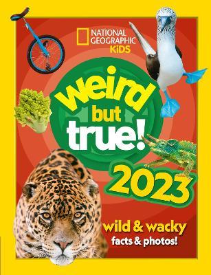 Weird But True! 2023 - Wild and Wacky Facts and Photos!