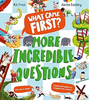 What Came First? – More Incredible Questions