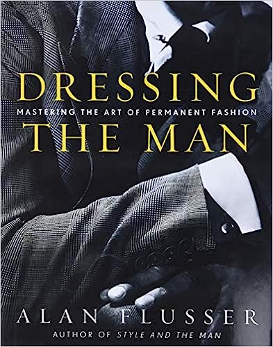 Dressing the Man - Mastering the Art of Permanent Fashion
