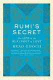 Rumi's Secret - The Life of the Sufi Poet of Love
