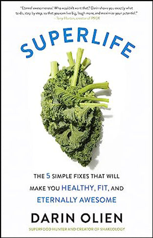 SuperLife: The 5 Simple Fixes That Will Make You Healthy, Fit, and Eternally Awesome