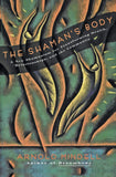 The Shaman's Body - A New Shamanism for Transforming Health, Relationships, and the Community