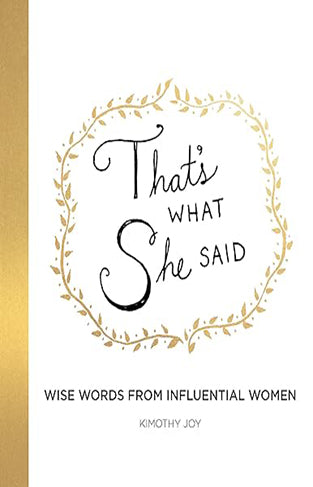 That's What She Said - Wise Words from Influential Women