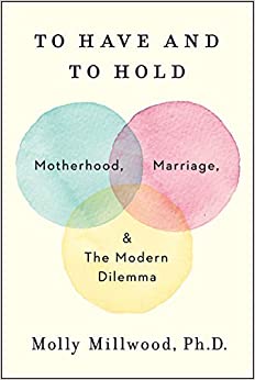 To Have and to Hold - Motherhood, Marriage, and the Modern Dilemma