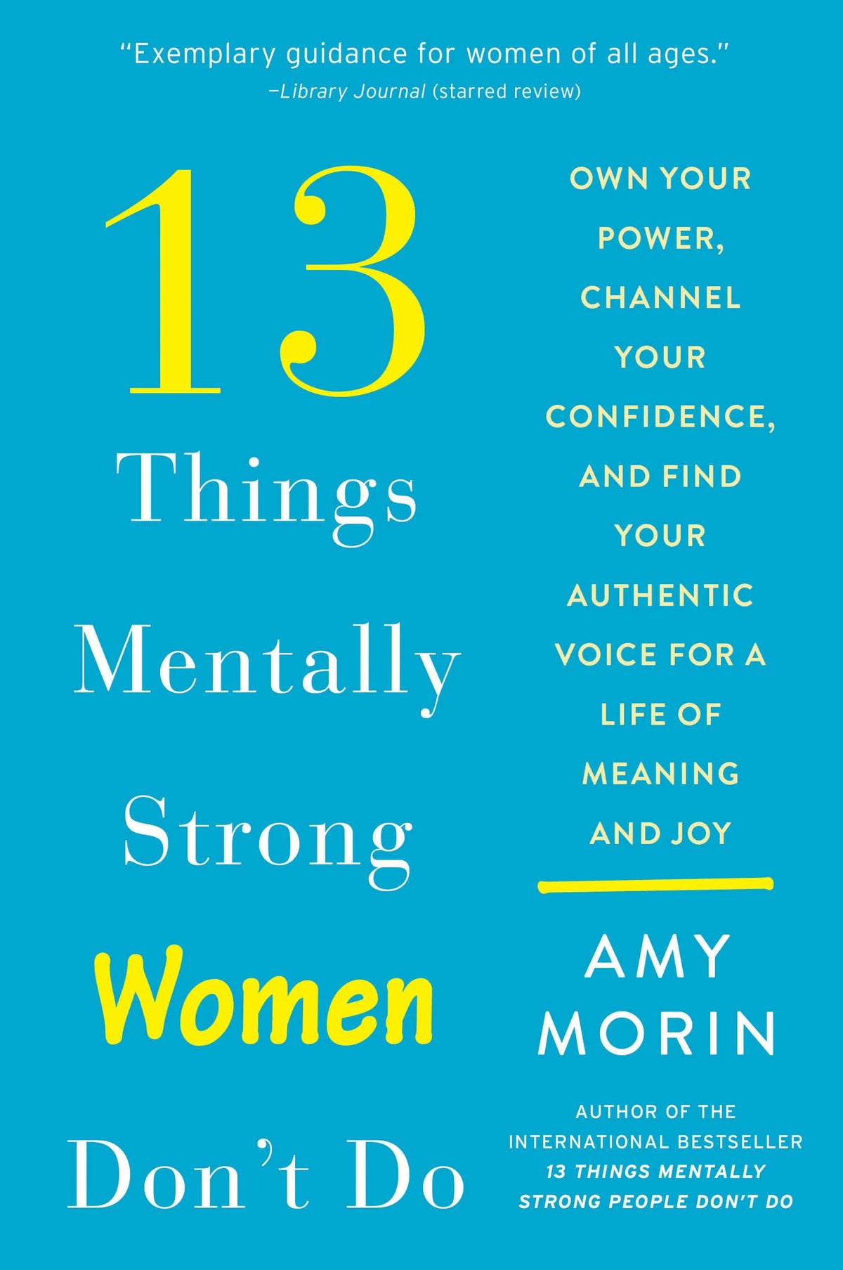 13 Things Mentally Strong Women Don't Do - Own Your Power, Channel Your Confidence, and Find Your Authentic Voice for a Life of Meaning and Joy