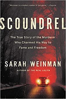 Scoundrel: The True Story of the Murderer Who Charmed His Way to Fame and Freedom