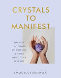 Crystals to Manifest - Harness the Power of Crystals and Start Living Your Best Life