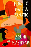 How to Date a Fanatic: A Novel