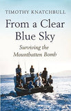 From a Clear Blue Sky: Surviving the Mountbatten Bomb