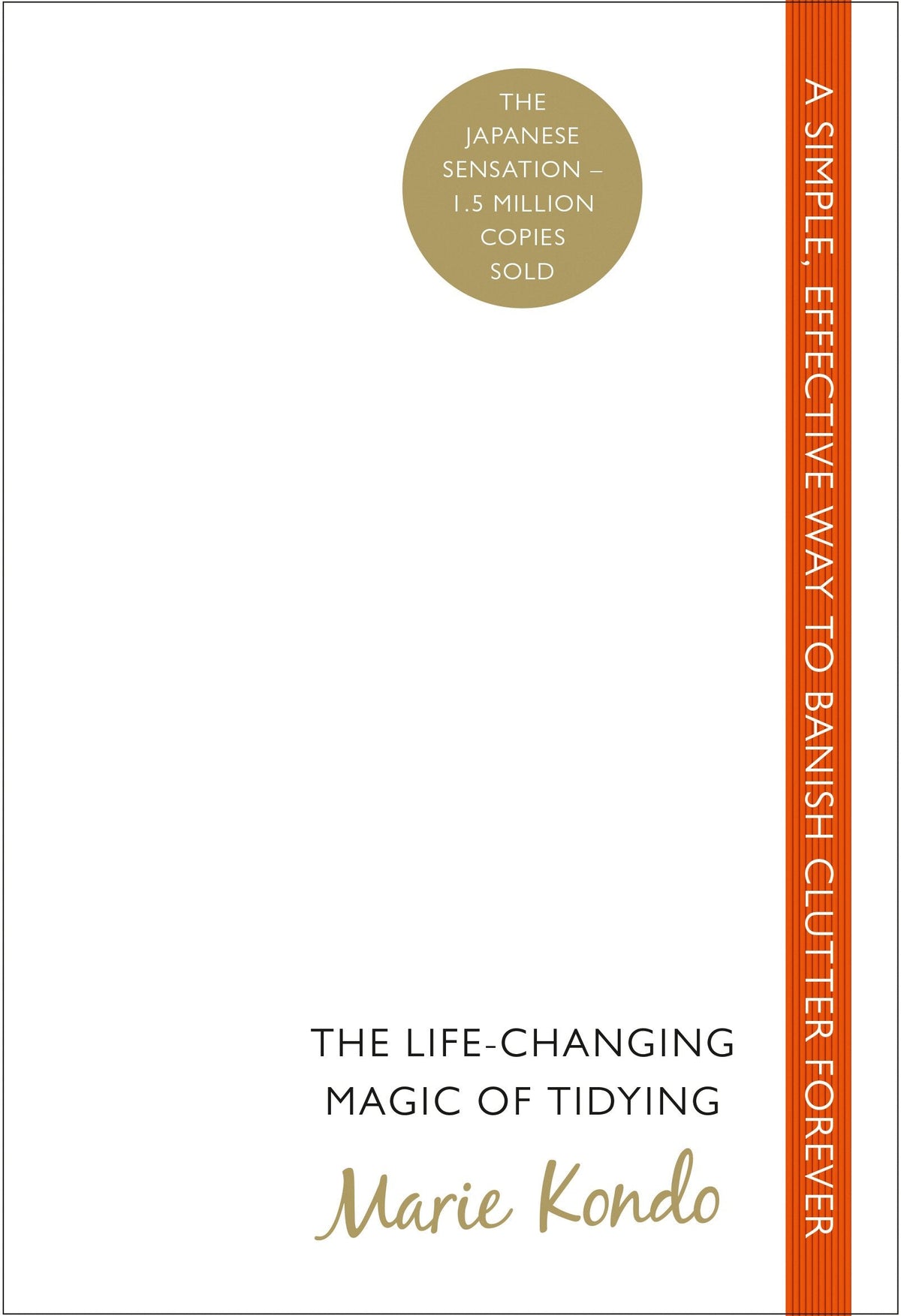The Life Changing Magic of Tidying A simple effective way to banish clutter forever