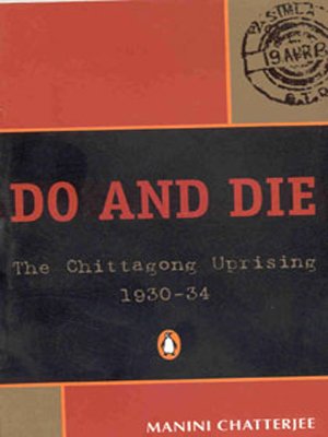 Do and Die :The Chittagong Uprising, 1930-34
