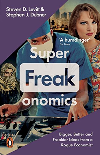 Superfreakonomics - Global Cooling, Patriotic Prostitutes and Why Suicide Bombers Should Buy Life Insurance