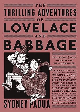 The Thrilling Adventures of Lovelace and Babbage - The (Mostly) True Story of the First Computer