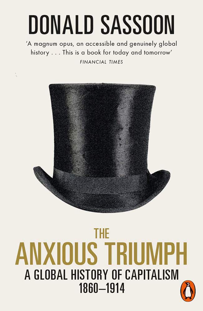 The Anxious Triumph - A Global History of Capitalism, 1860-1914