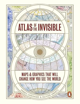 Atlas of the Invisible - Maps and Graphics That Will Change How You See the World