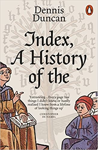 Index, a History of The - A Bookish Adventure from Medieval Manuscripts to the Digital Age