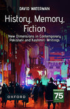 History, Memory, Fiction - New Dimensions in Contemporary Pakistani and Kashmiri Writings
