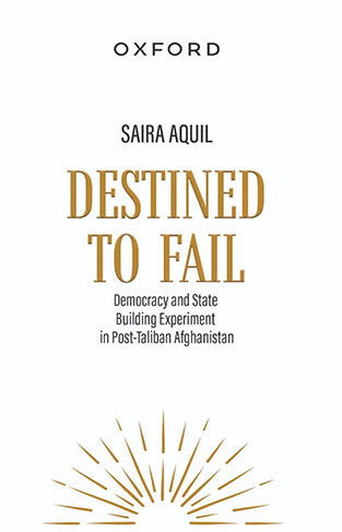 Destined to Fail - Democracy and State Buildings Experiment in Post-Taliban Afghanistan
