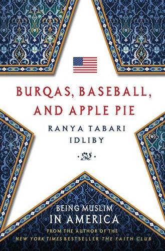 Burqas Baseball and Apple Pie: Being Muslim in America