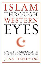 Islam Through Western Eyes : From the Crusades to the War on Terrorism