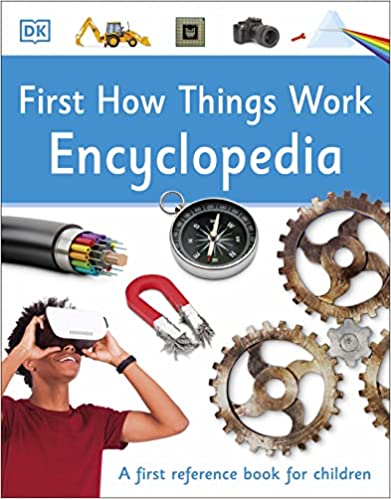 First How Things Work Encyclopedia - A First Reference Book for Children
