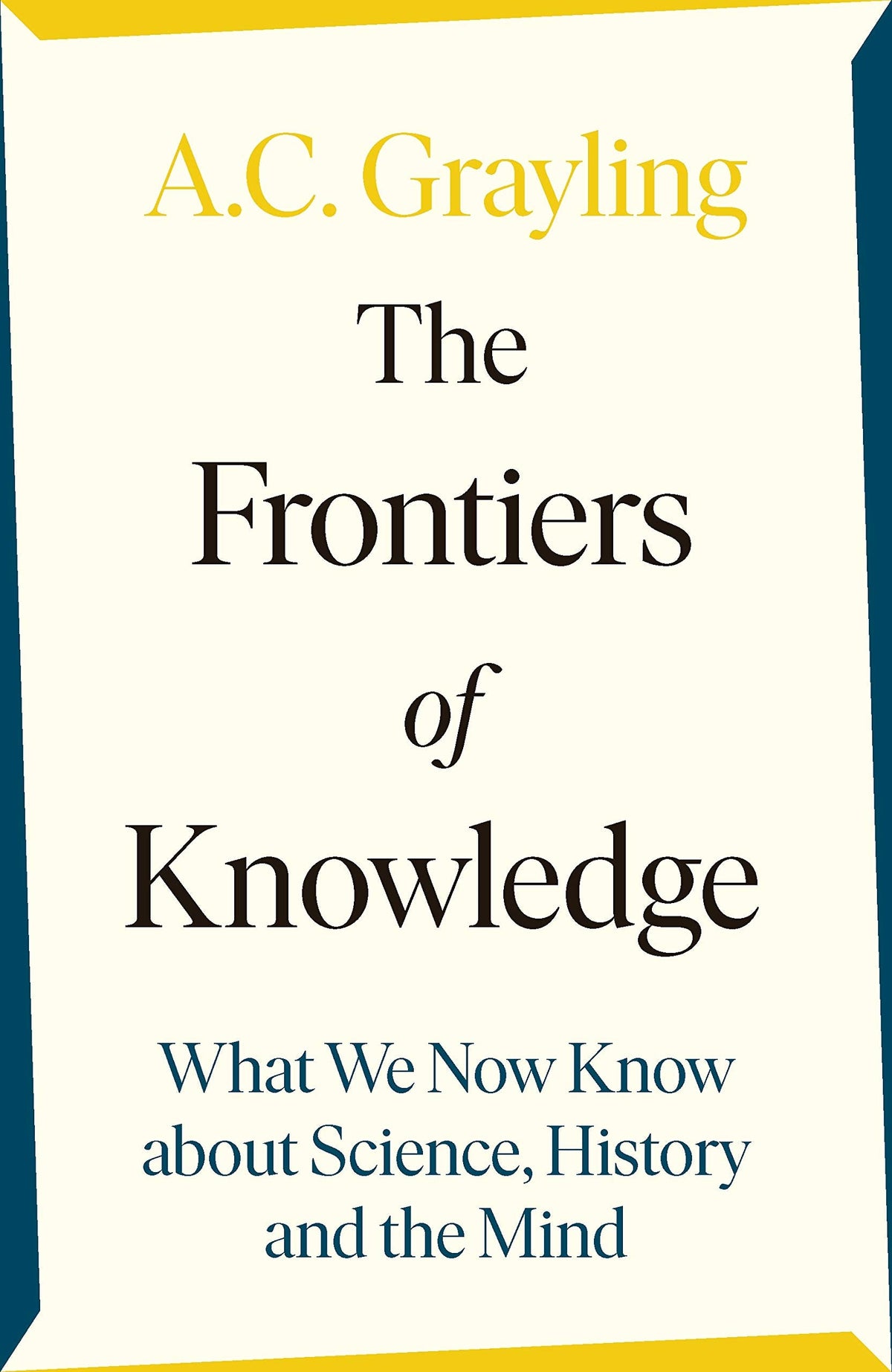 The Frontiers of Knowledge: What We Know About Science, History and The Mind