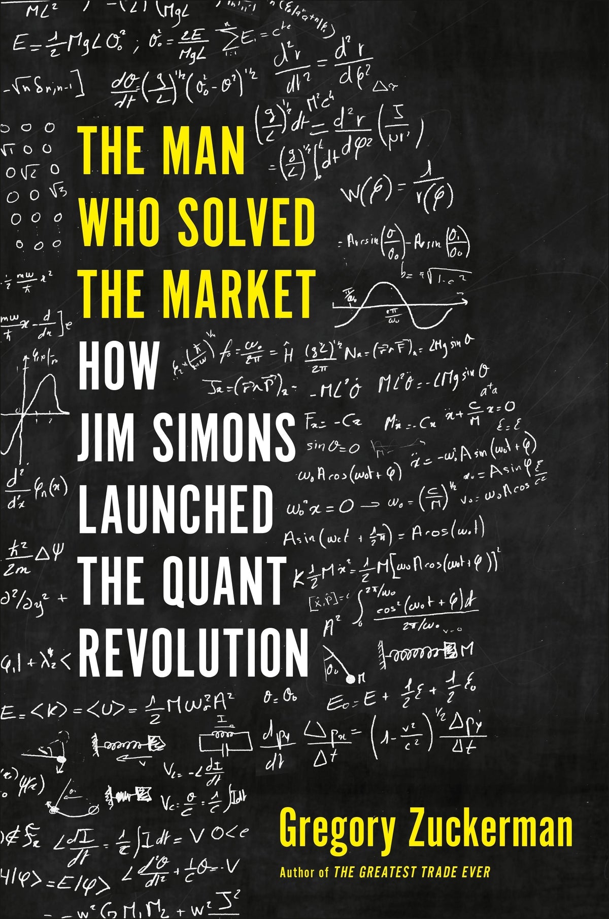 The Man Who Solved the Market : How Jim Simons Launched the Quant Revolution