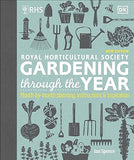 RHS Gardening Through the Year - Month-by-month Planning Instructions and Inspiration